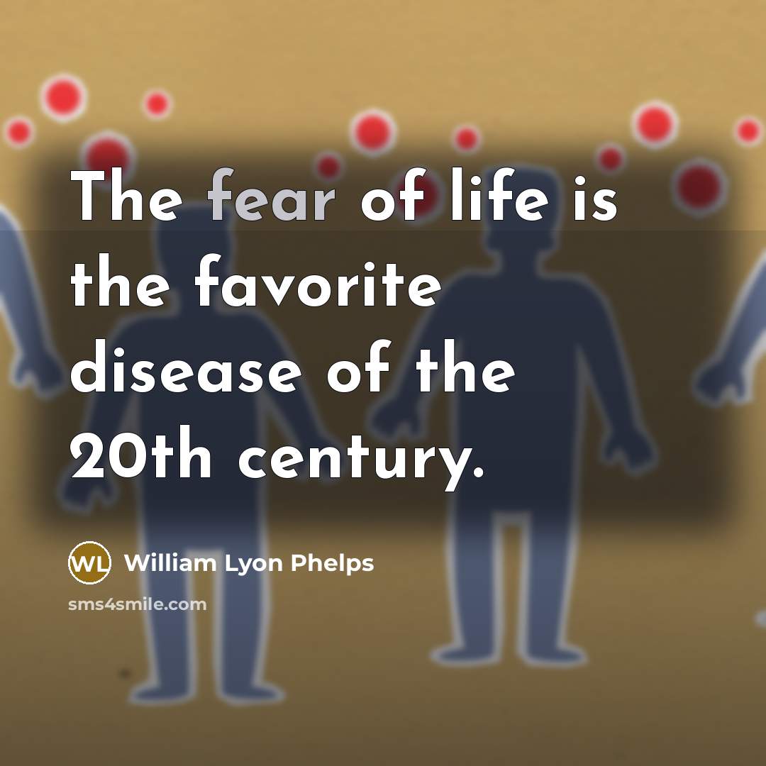 “The fear of life is the favorite disease of the…” quote by William Lyon Phelps