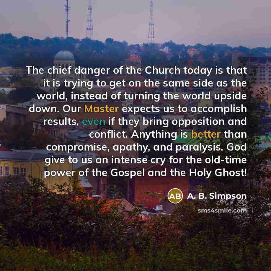 “The chief danger of the Church today is that it…” quote by A. B. Simpson