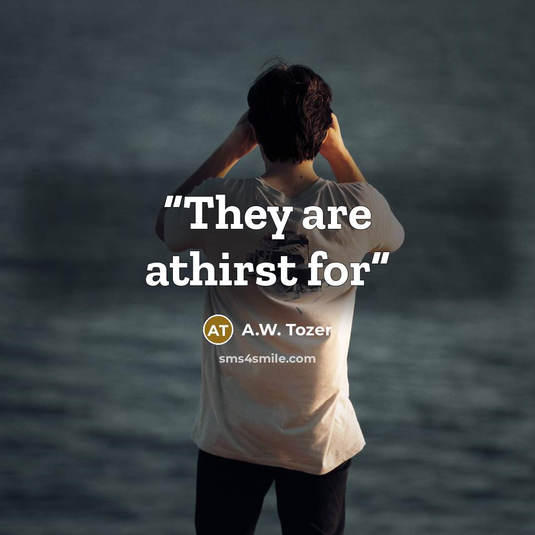 “They are athirst for” quote by A.W. Tozer