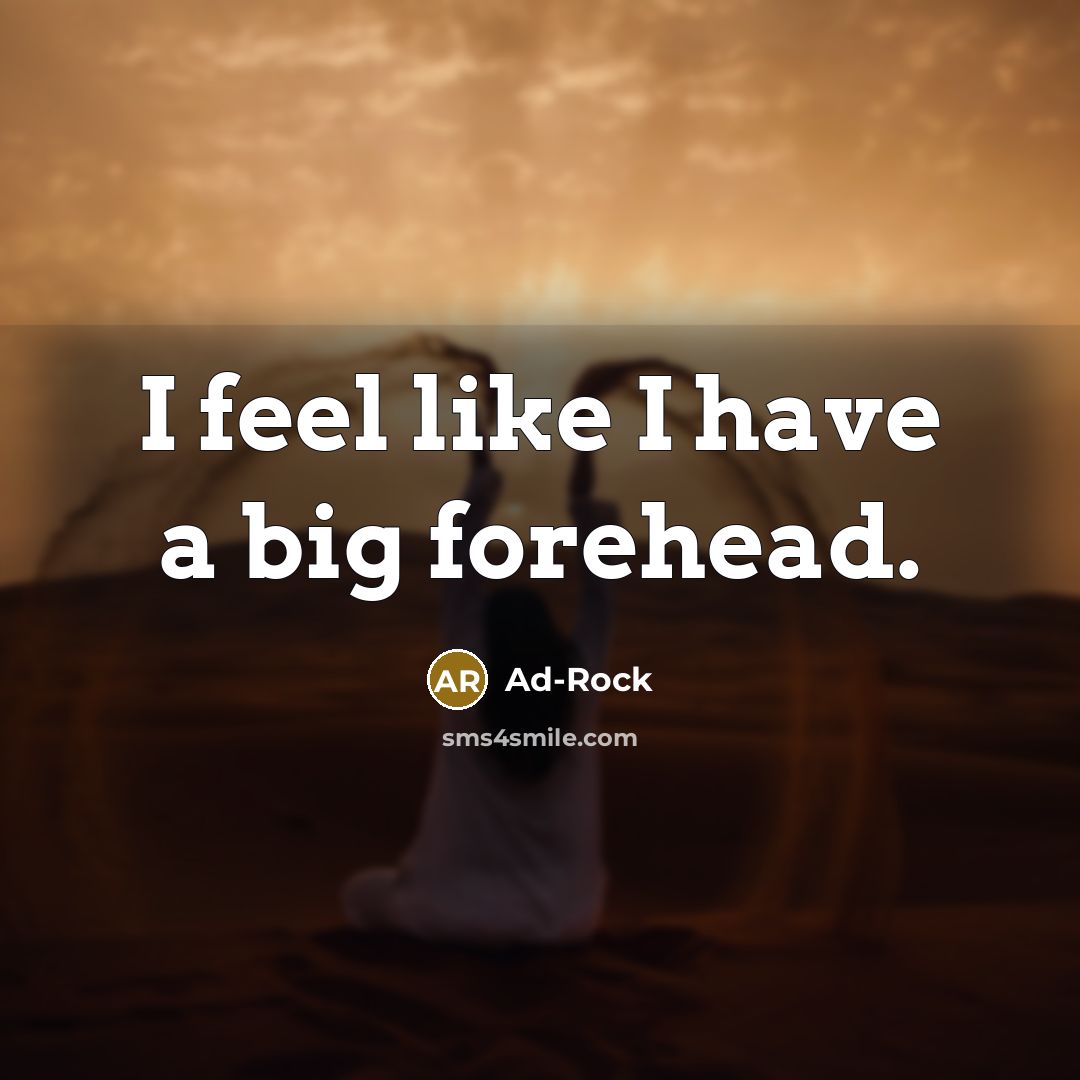 “I feel like I have a big forehead.…” quote by Ad-Rock