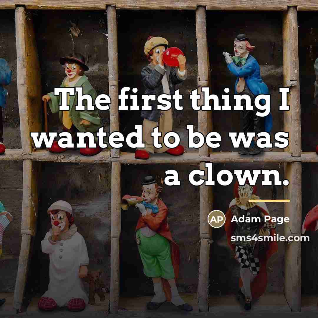“The first thing I wanted to be was a clown.…” quote by Adam Page