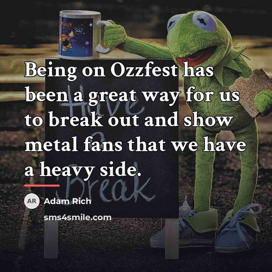 “Being on Ozzfest has been a great way for us…” quote by Adam Rich