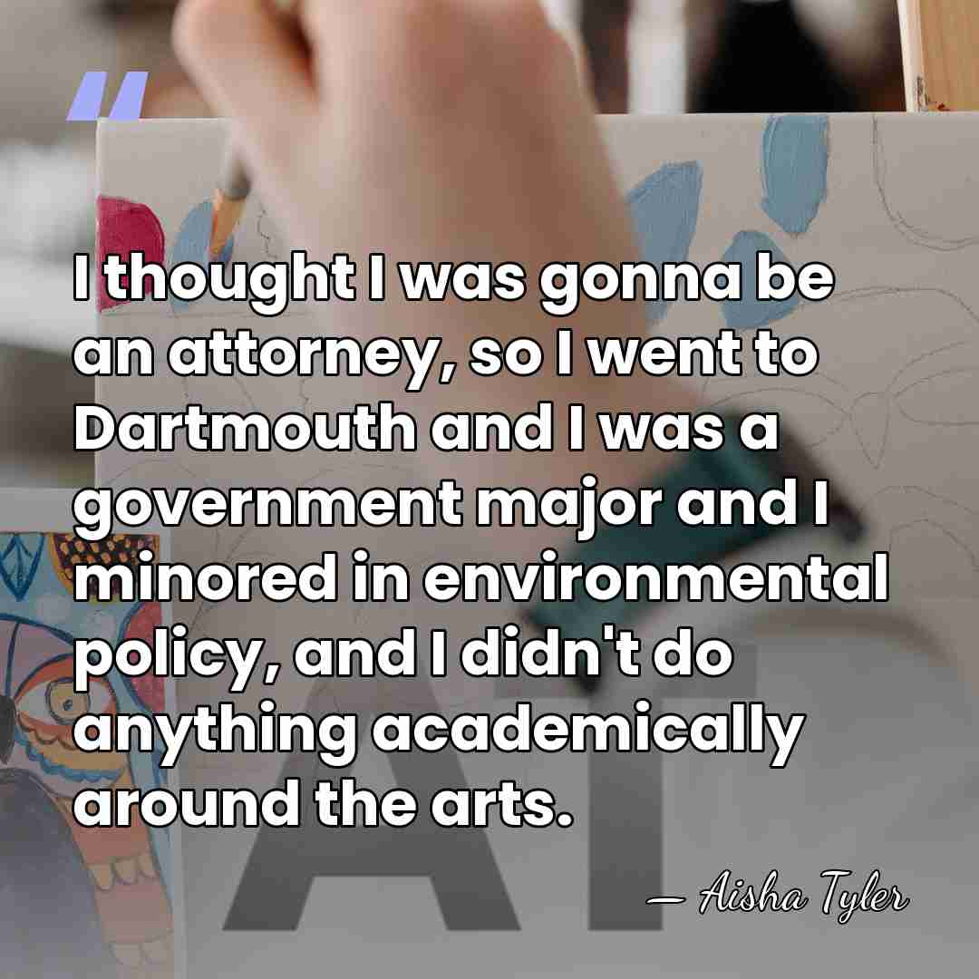 I thought I was gonna be an attorney, so I went to&hellip; - Aisha Tyler