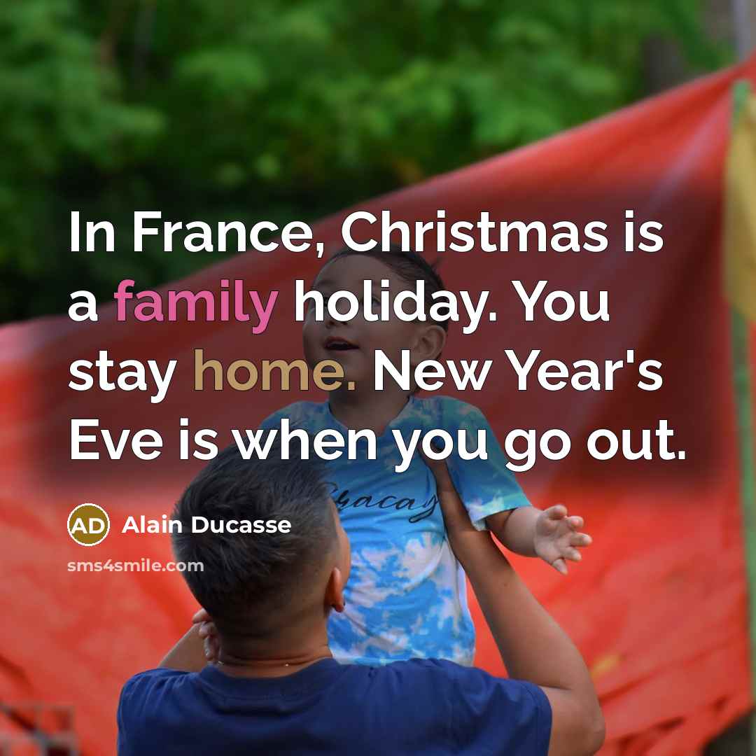 “In France, Christmas is a family holiday. You stay home.…” quote by Alain Ducasse