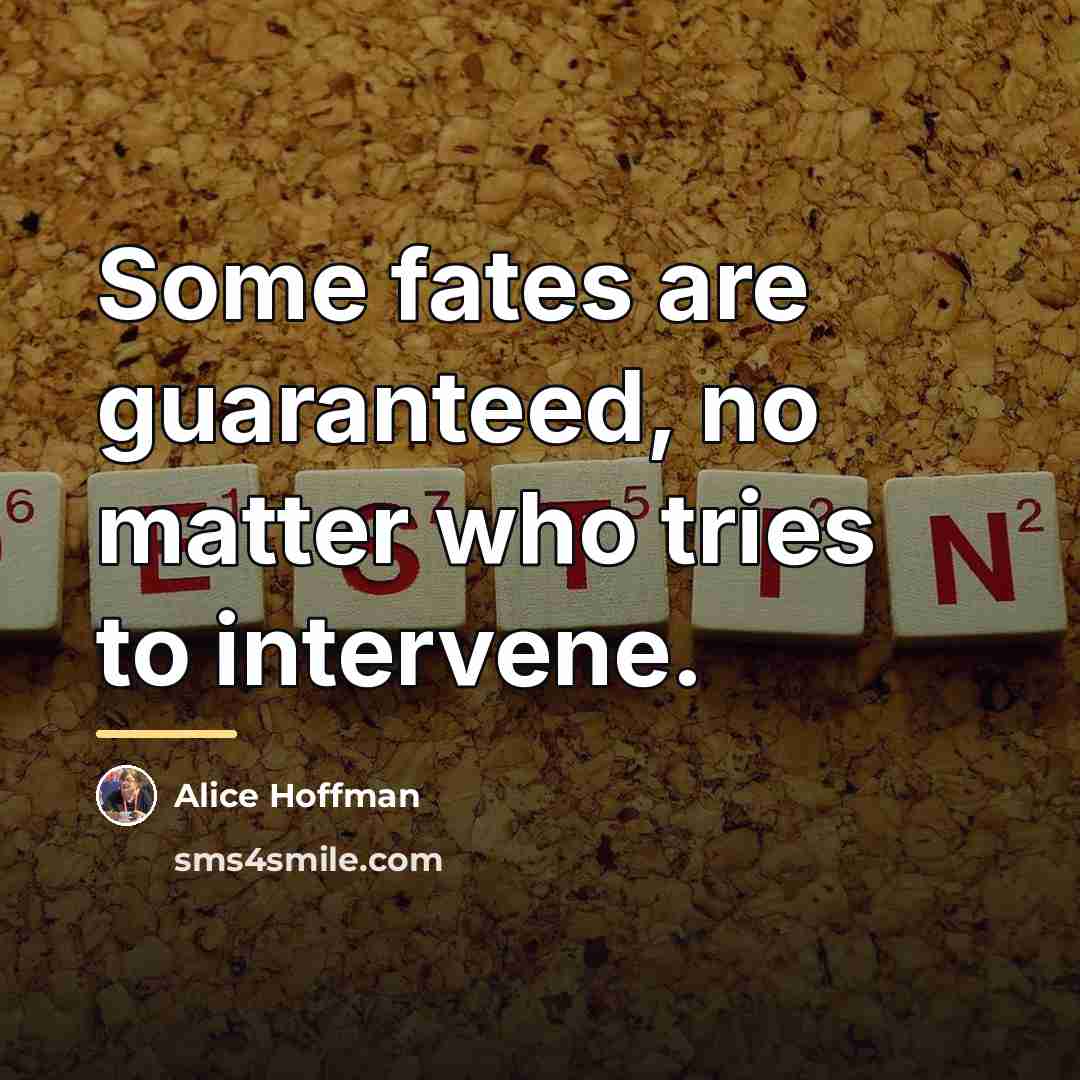 “Some fates are guaranteed, no matter who tries to intervene.…” quote by Alice Hoffman