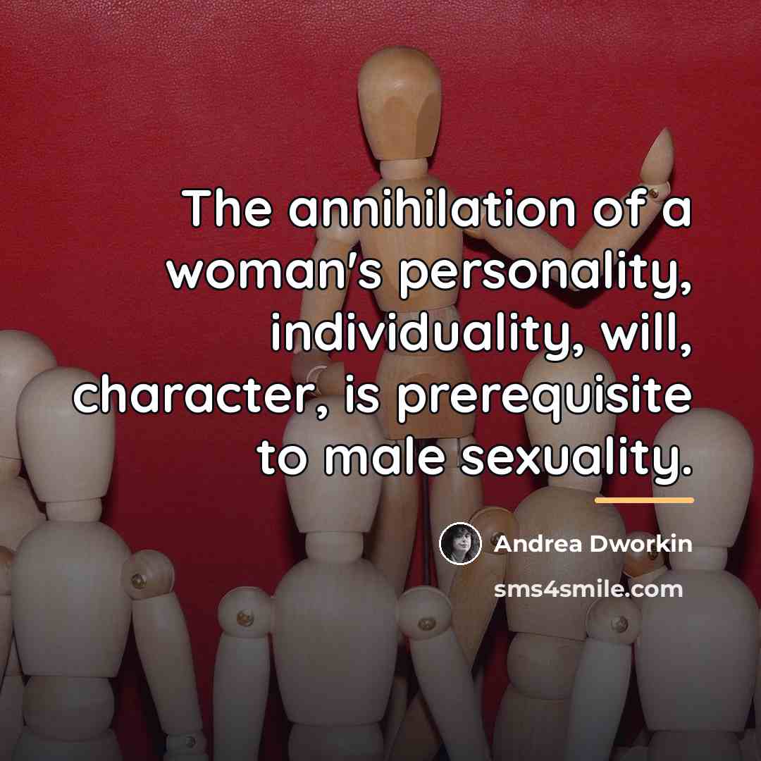 “The annihilation of a woman's personality, individuality, will, character, is…” quote by Andrea Dworkin