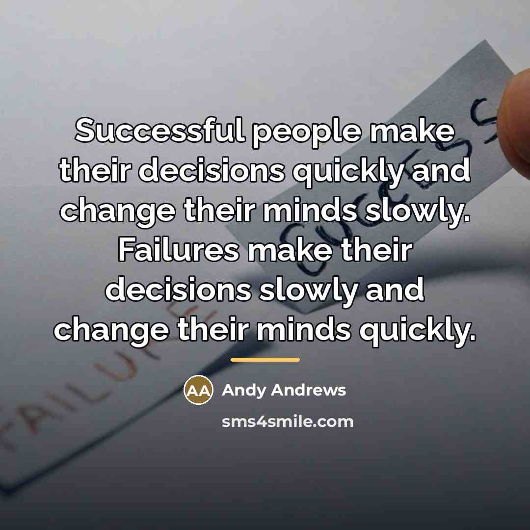 “Successful people make their decisions quickly and change their minds…” quote by Andy Andrews