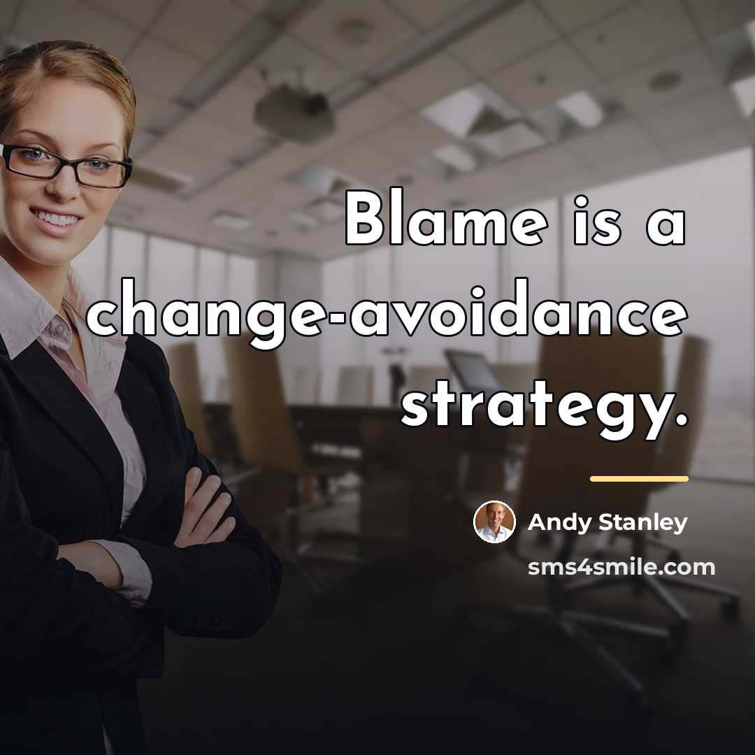 “Blame is a change-avoidance strategy.…” quote by Andy Stanley