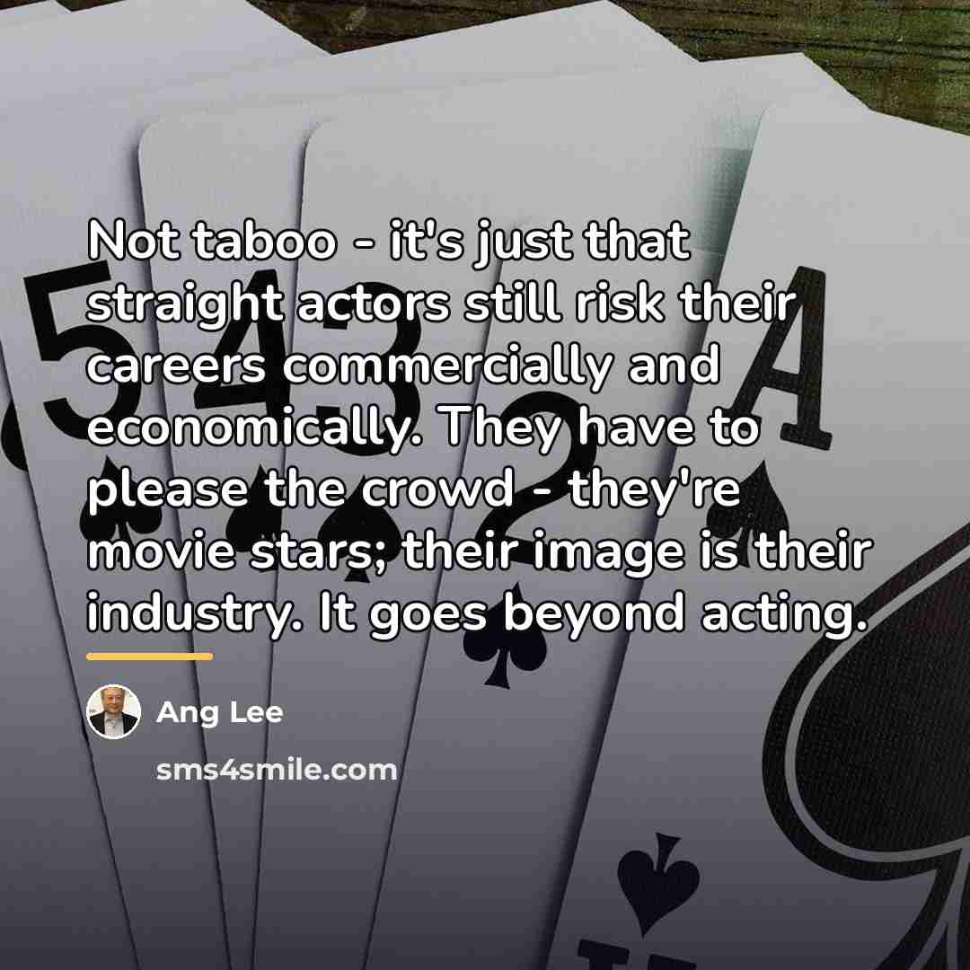 “Not taboo - it's just that straight actors still risk…” quote by Ang Lee