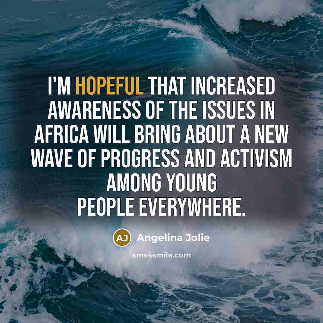 “I'm hopeful that increased awareness of the issues in Africa…” quote by Angelina Jolie