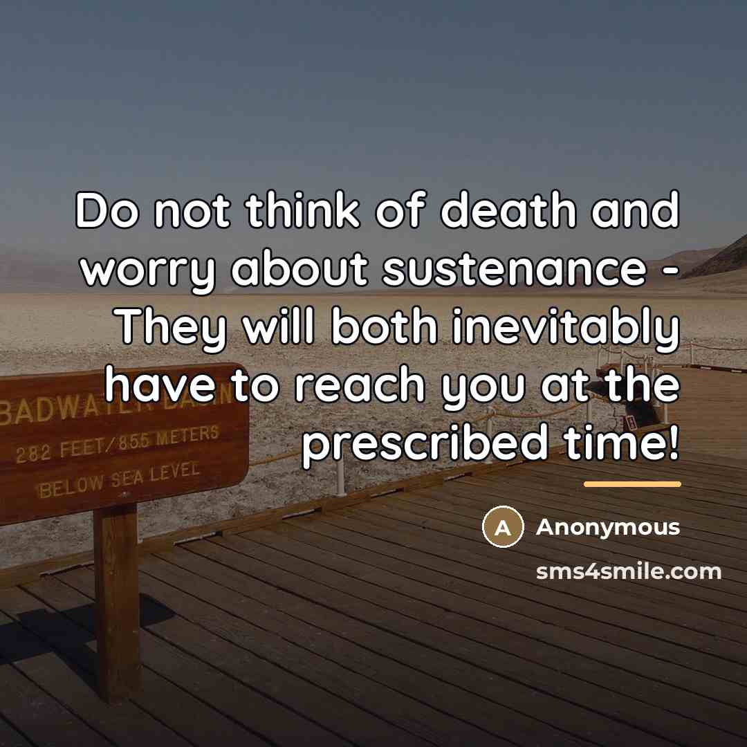 “Do not think of death and worry about sustenance -…” quote by Anonymous