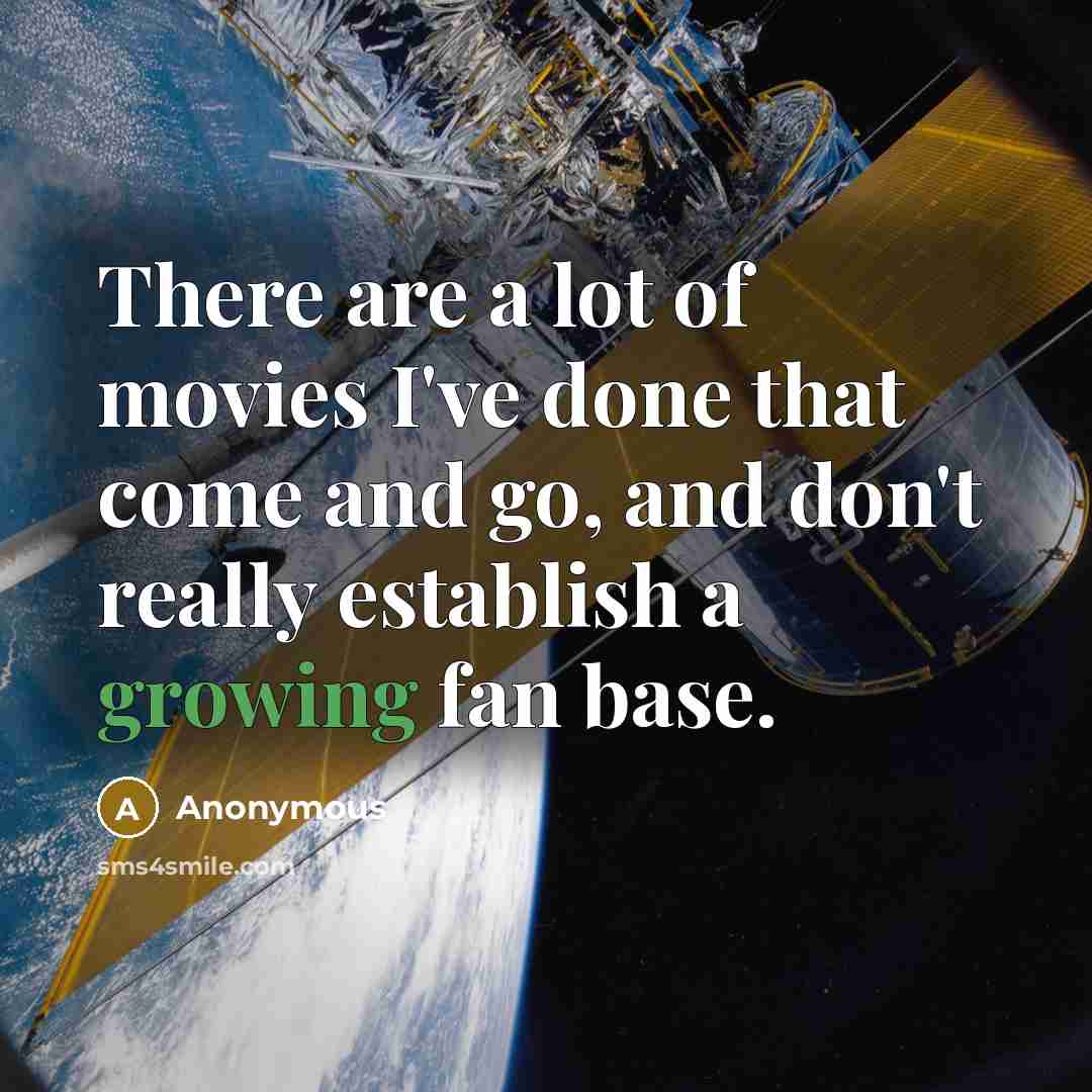 “There are a lot of movies I've done that come…” quote by Anonymous