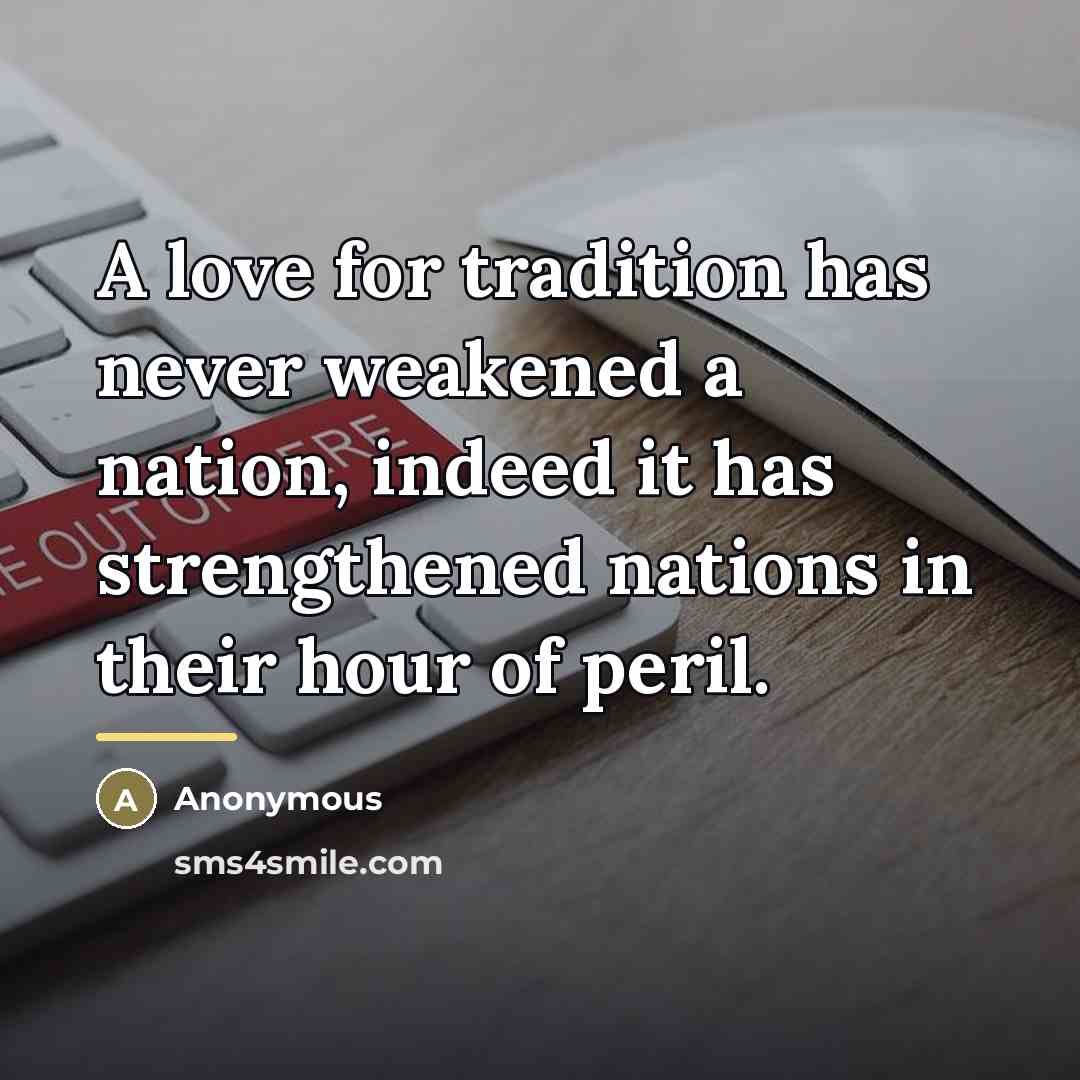 “A love for tradition has never weakened a nation, indeed…” quote by Anonymous