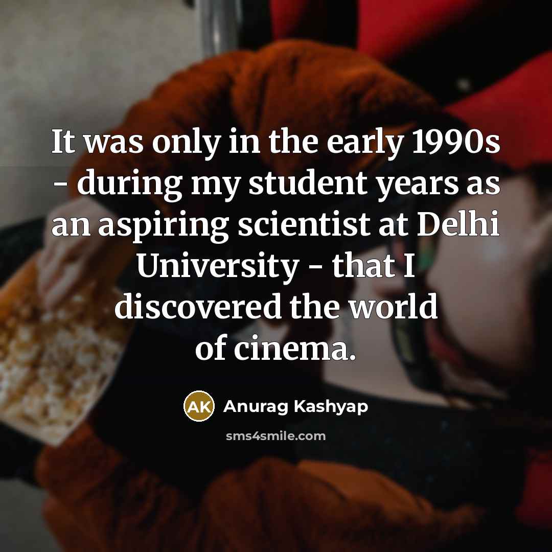 “It was only in the early 1990s - during my…” quote by Anurag Kashyap