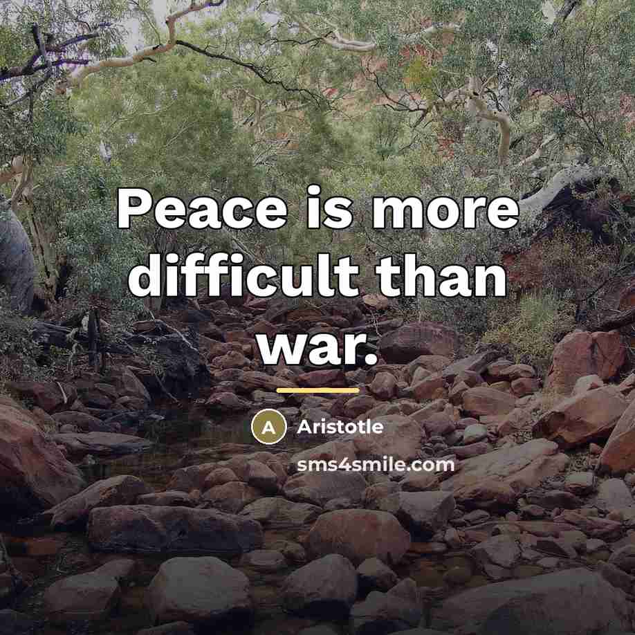 “Peace is more difficult than war.…” quote by Aristotle