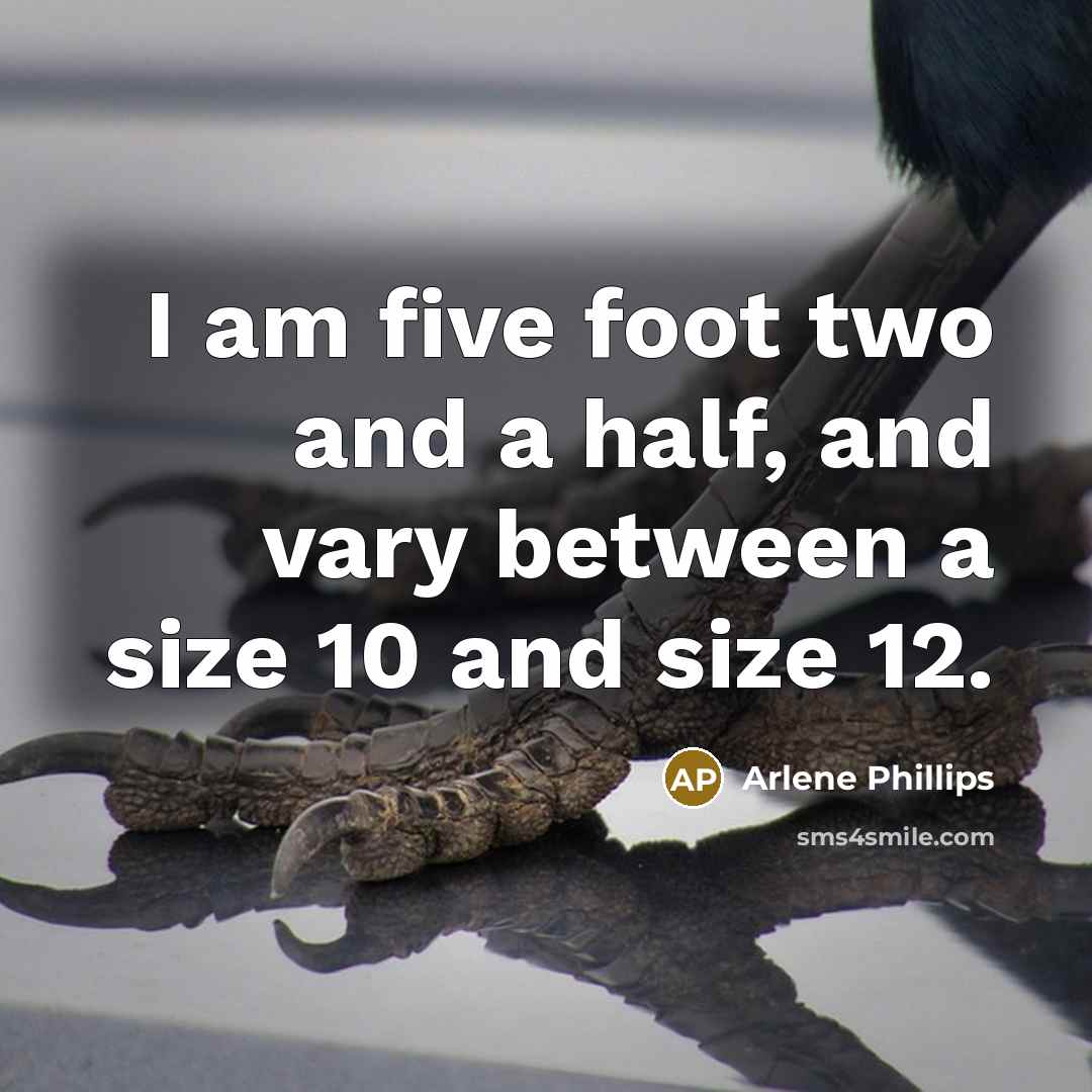 “I am five foot two and a half, and vary…” quote by Arlene Phillips