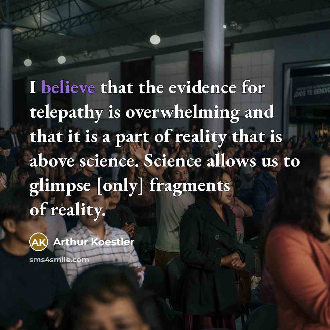 “I believe that the evidence for telepathy is overwhelming and…” quote by Arthur Koestler