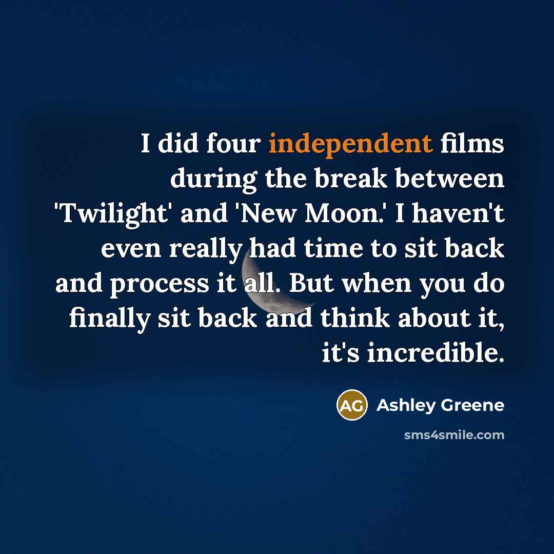 “I did four independent films during the break between 'Twilight'…” quote by Ashley Greene