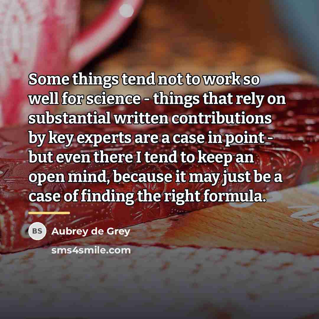 “Some things tend not to work so well for science…” quote by Aubrey de Grey