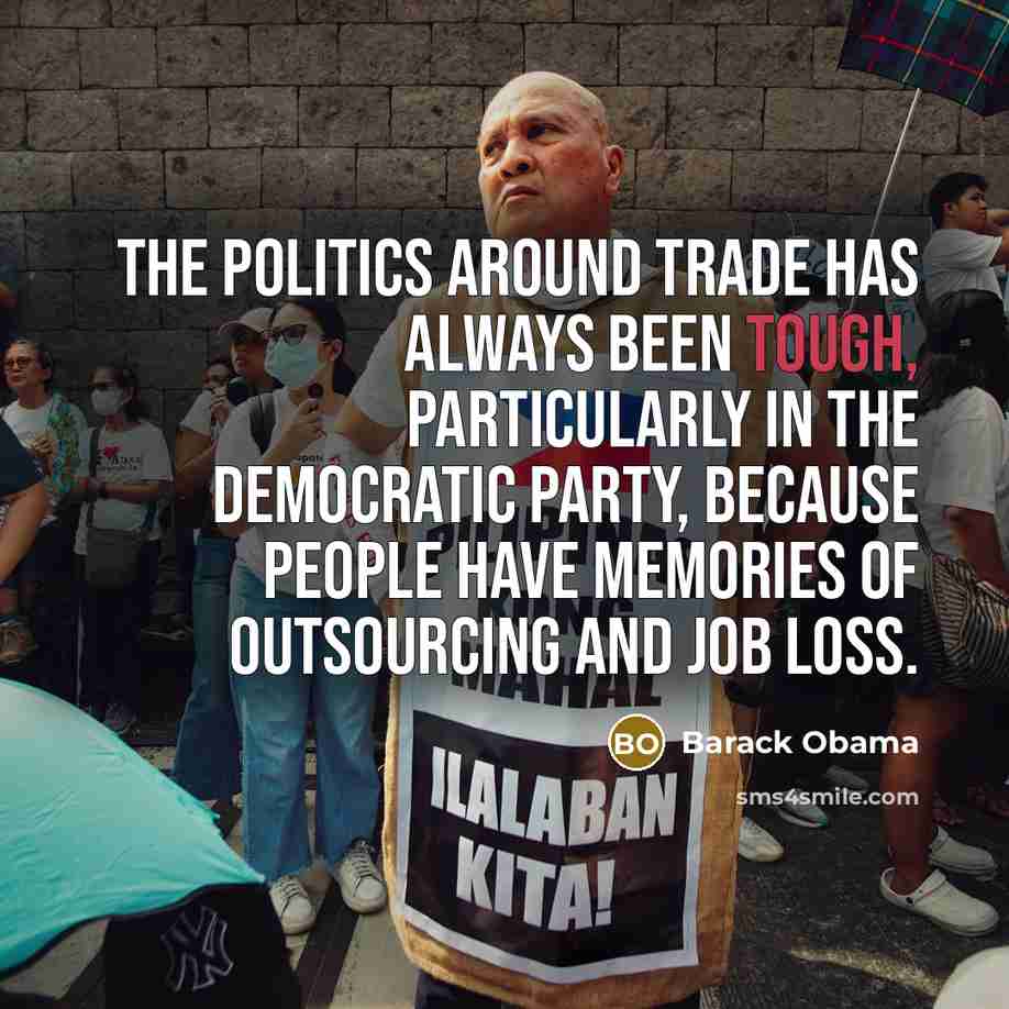 “The politics around trade has always been tough, particularly in…” quote by Barack Obama