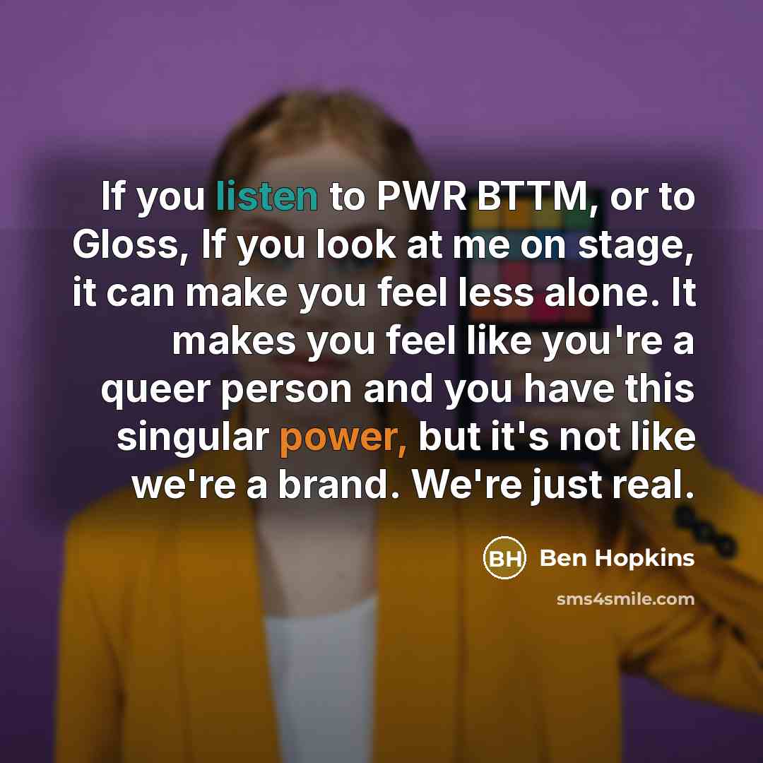 “If you listen to PWR BTTM, or to Gloss, If…” quote by Ben Hopkins