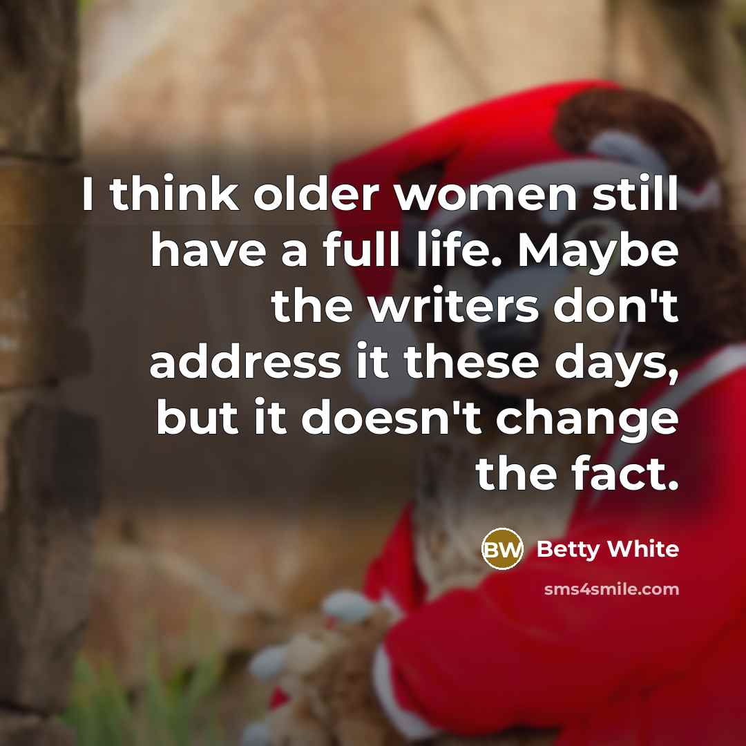 “I think older women still have a full life. Maybe…” quote by Betty White