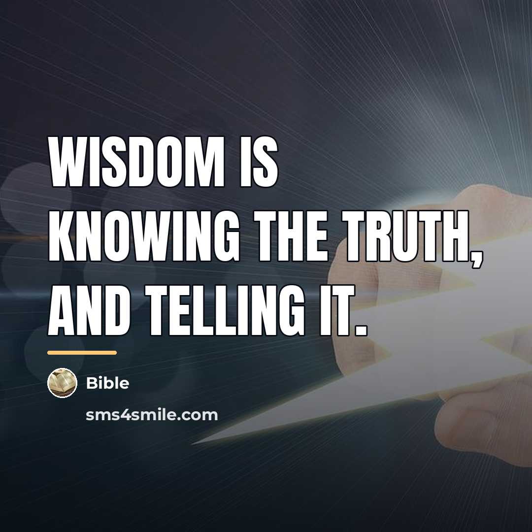 “Wisdom is knowing the truth, and telling it.…” quote by Bible