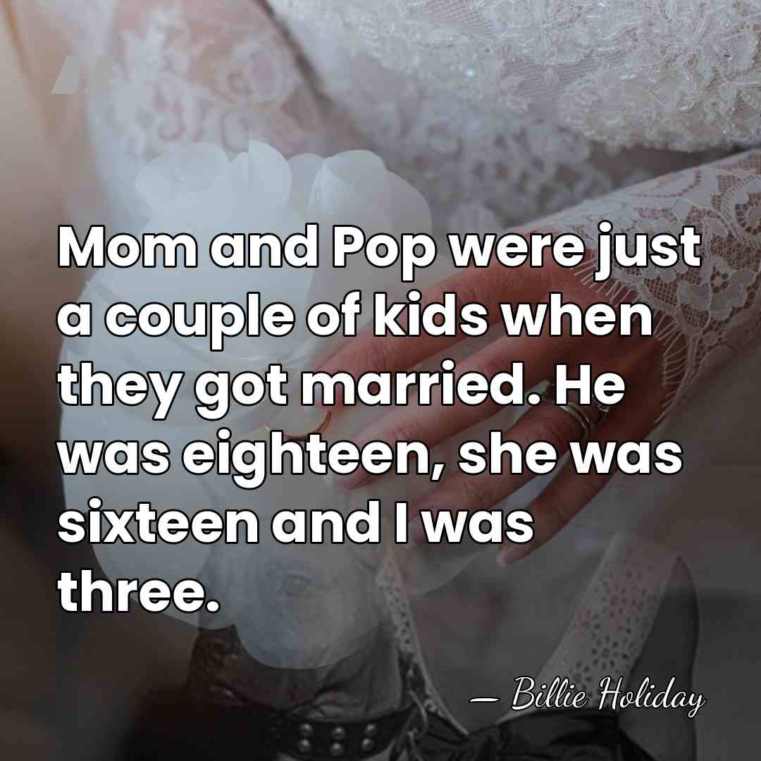 Mom and Pop were just a couple of kids when they got&hellip; - Billie Holiday