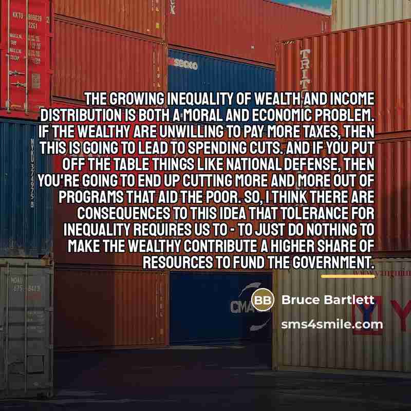 “The growing inequality of wealth and income distribution is both…” quote by Bruce Bartlett
