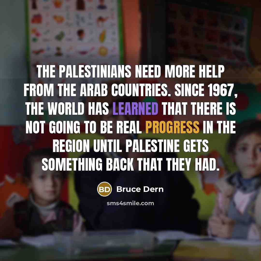 “The Palestinians need more help from the Arab countries. Since…” quote by Bruce Dern