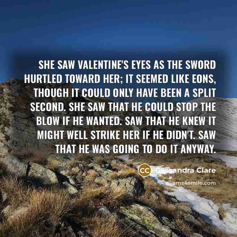 “She saw Valentine's eyes as the sword hurtled toward her;…” quote by Cassandra Clare