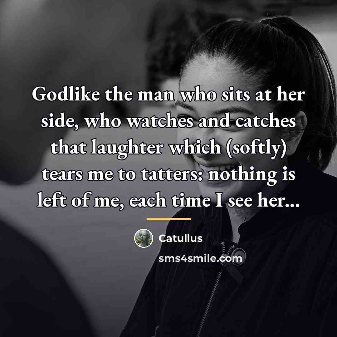 “Godlike the man who sits at her side, who watches…” quote by Catullus