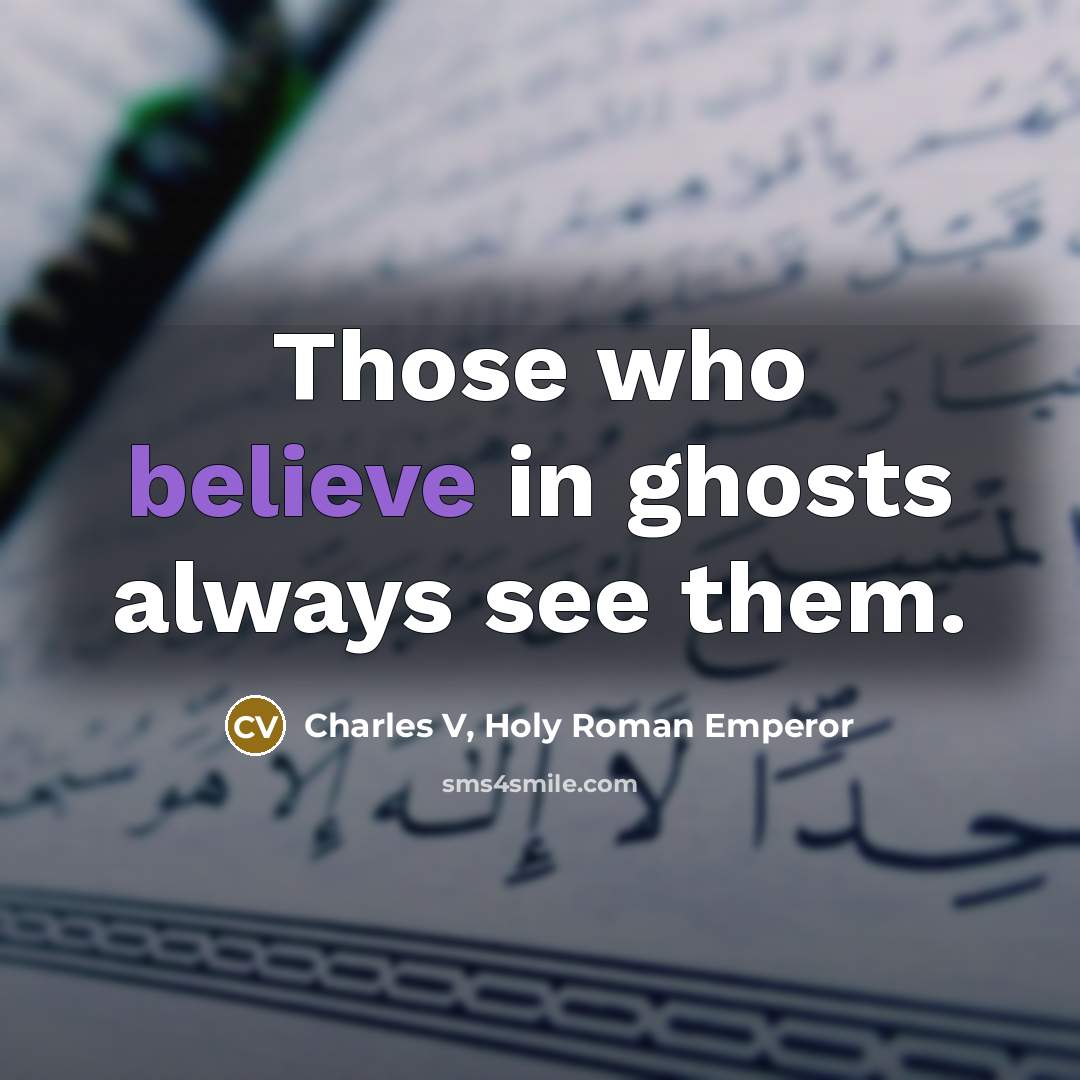 “Those who believe in ghosts always see them.…” quote by Charles V, Holy Roman Emperor