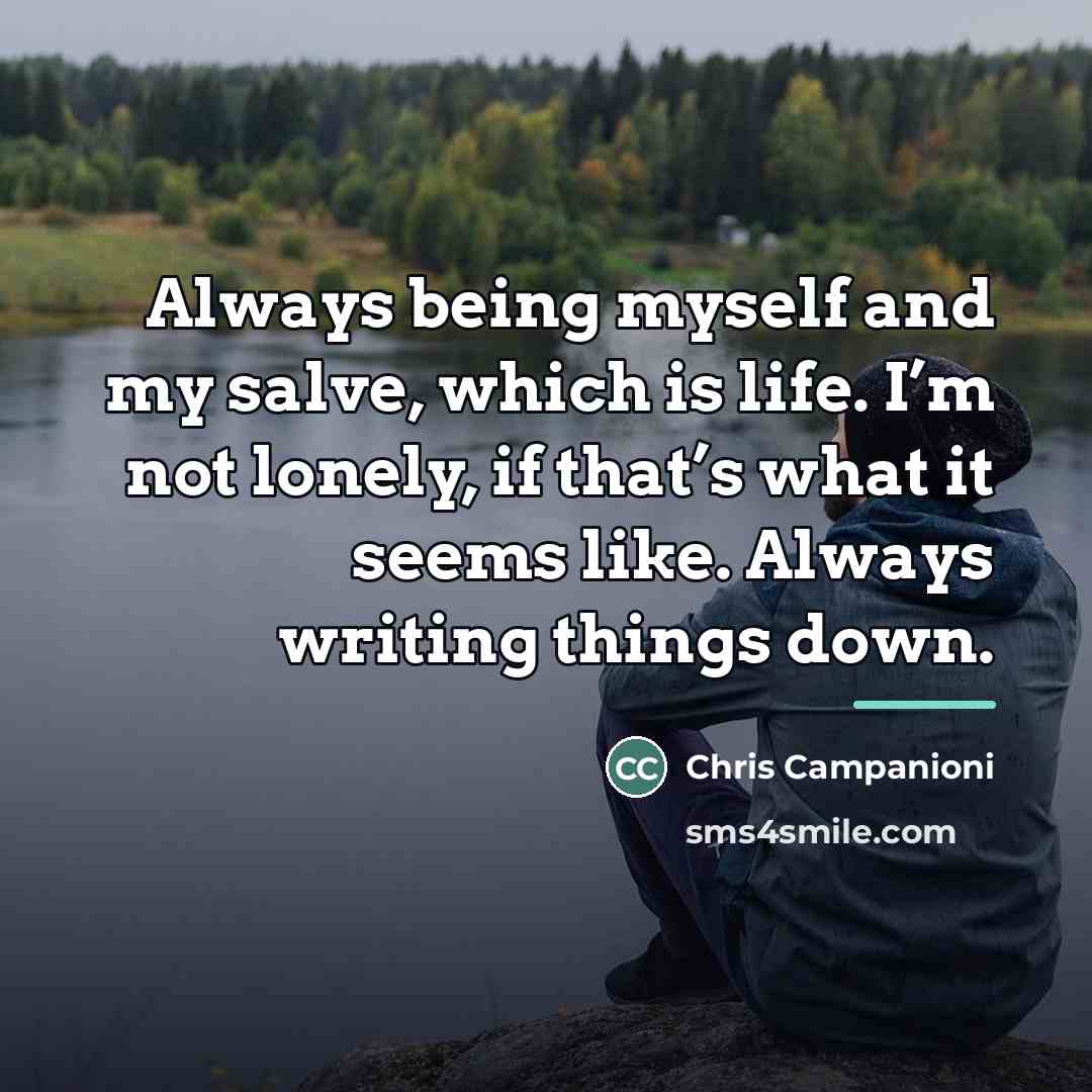 “Always being myself and my salve, which is life. I’m…” quote by Chris Campanioni