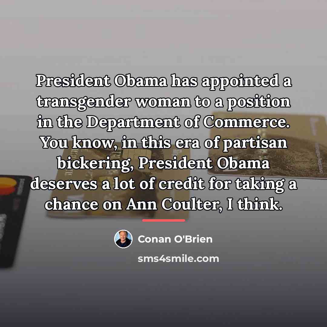 “President Obama has appointed a transgender woman to a position…” quote by Conan O'Brien
