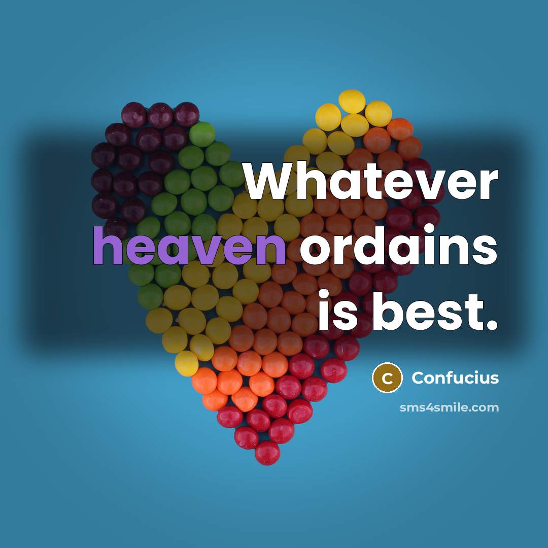 “Whatever heaven ordains is best.…” quote by Confucius