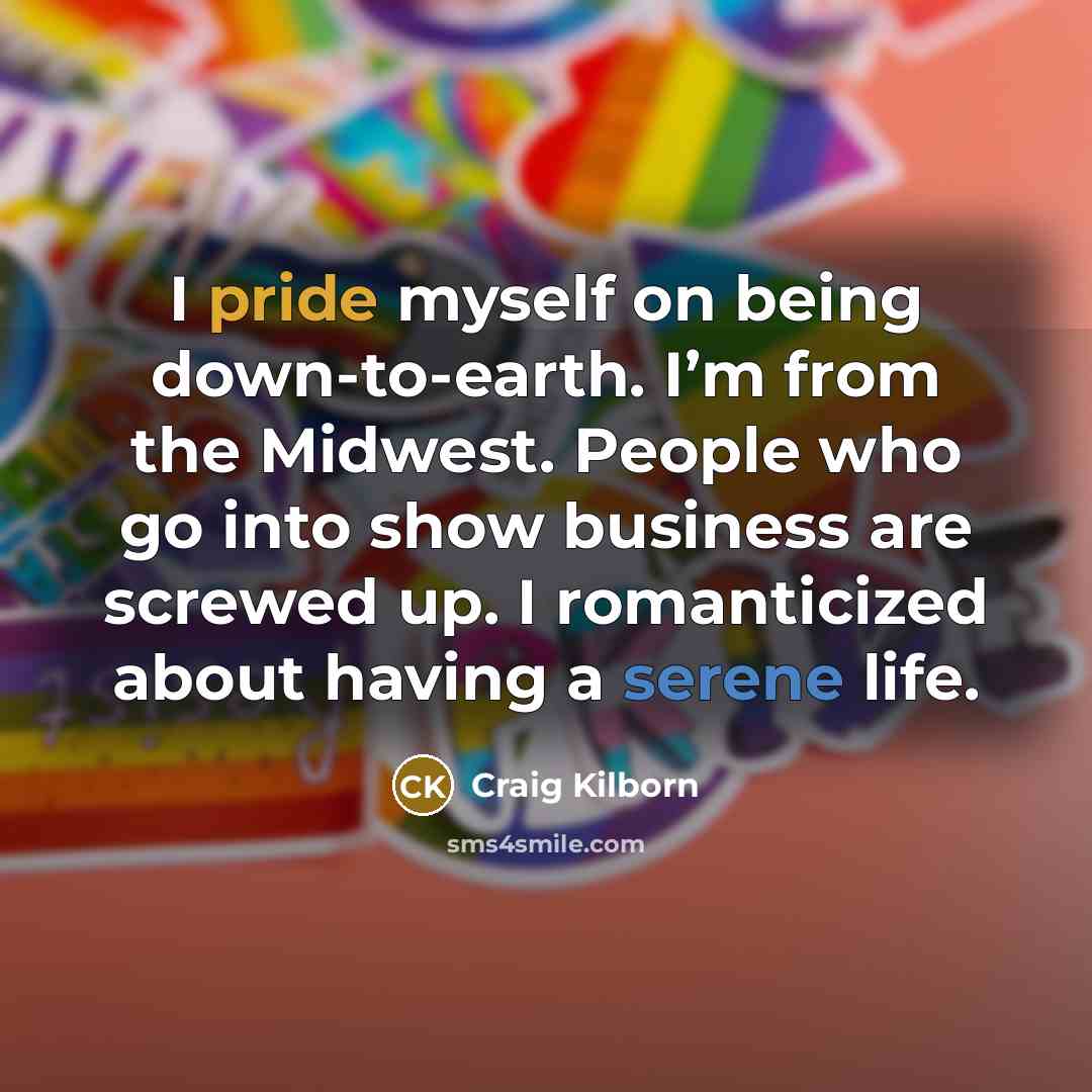 “I pride myself on being down-to-earth. I’m from the Midwest.…” quote by Craig Kilborn
