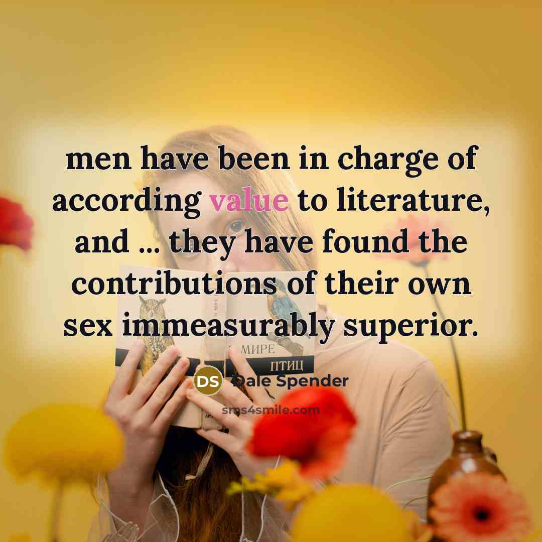 “men have been in charge of according value to literature,…” quote by Dale Spender
