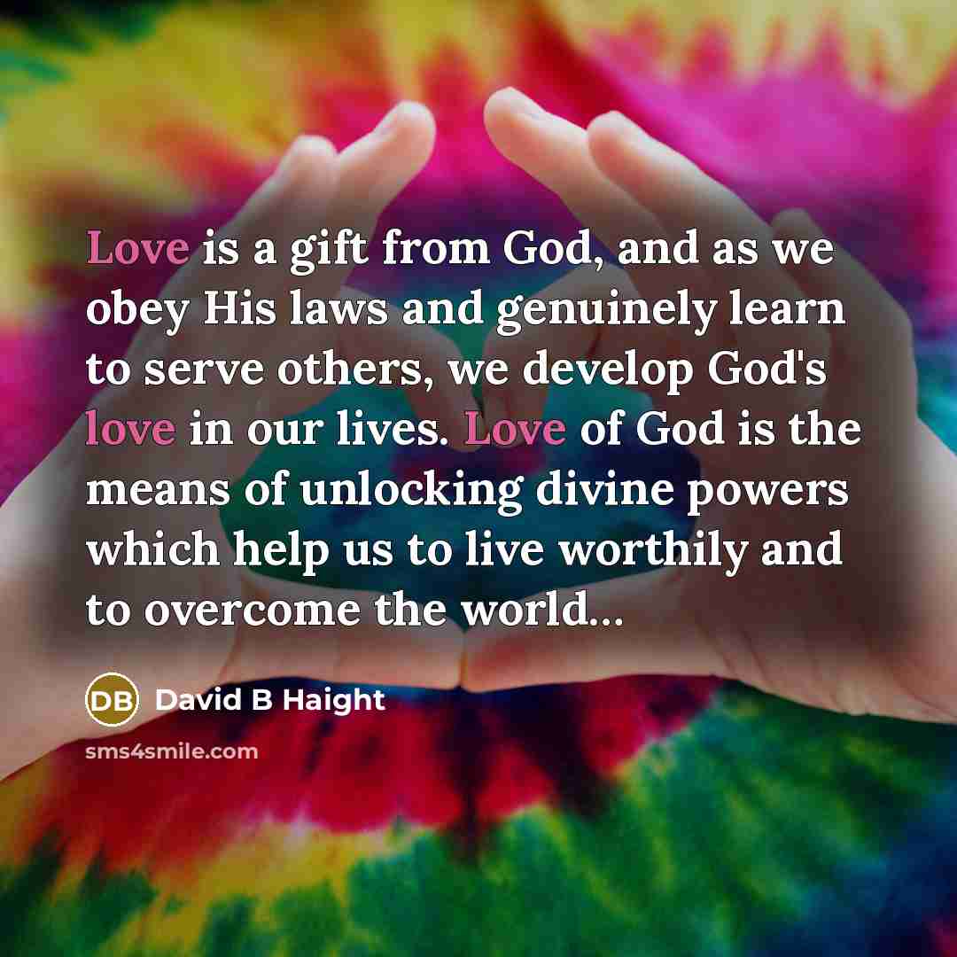 “Love is a gift from God, and as we obey…” quote by David B Haight