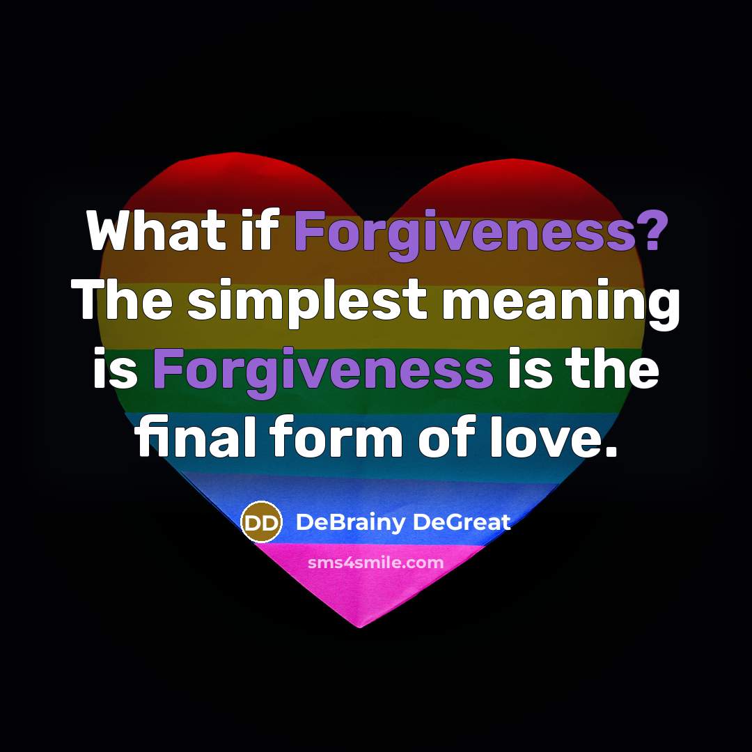 “What if Forgiveness? The simplest meaning is Forgiveness is the…” quote by DeBrainy DeGreat
