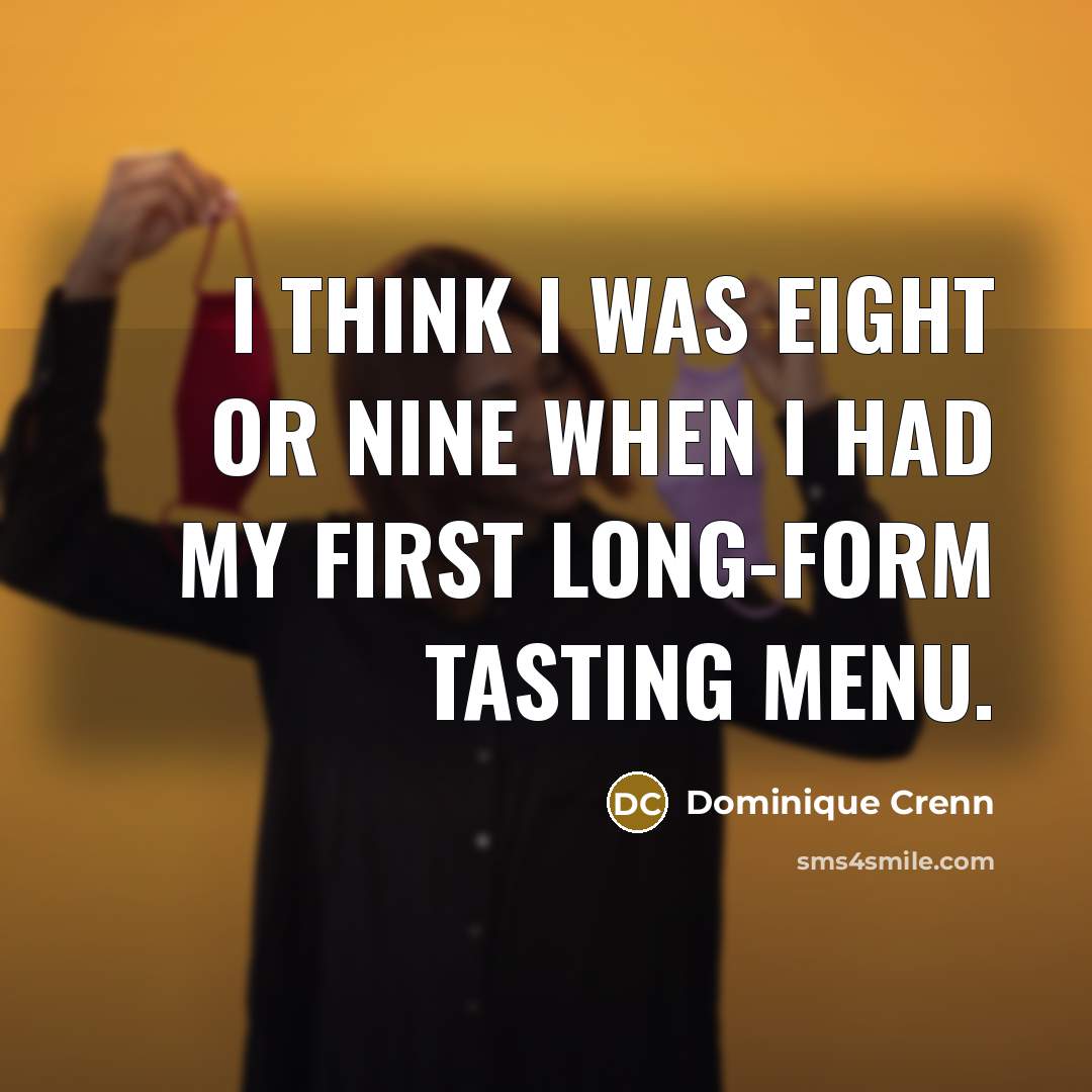 “I think I was eight or nine when I had…” quote by Dominique Crenn