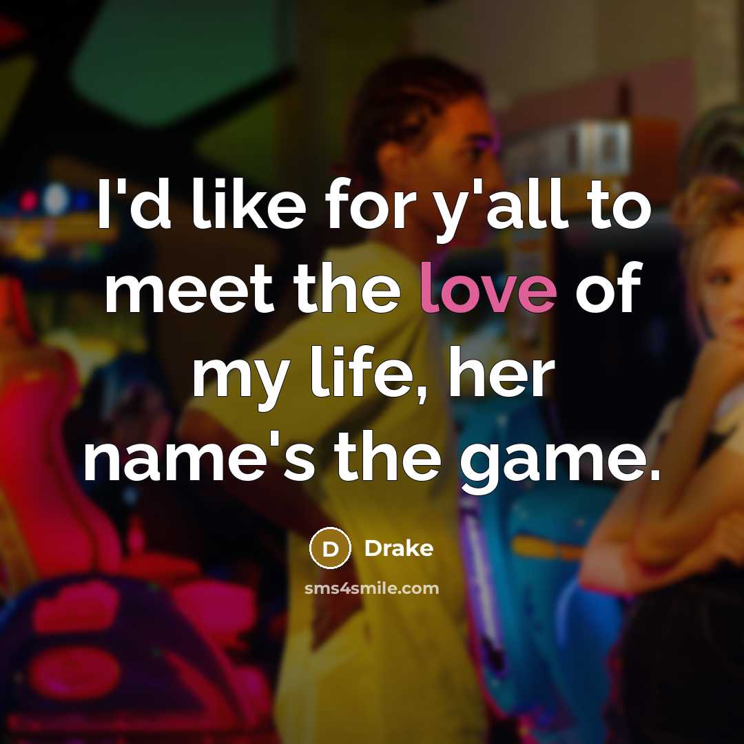 “I'd like for y'all to meet the love of my…” quote by Drake