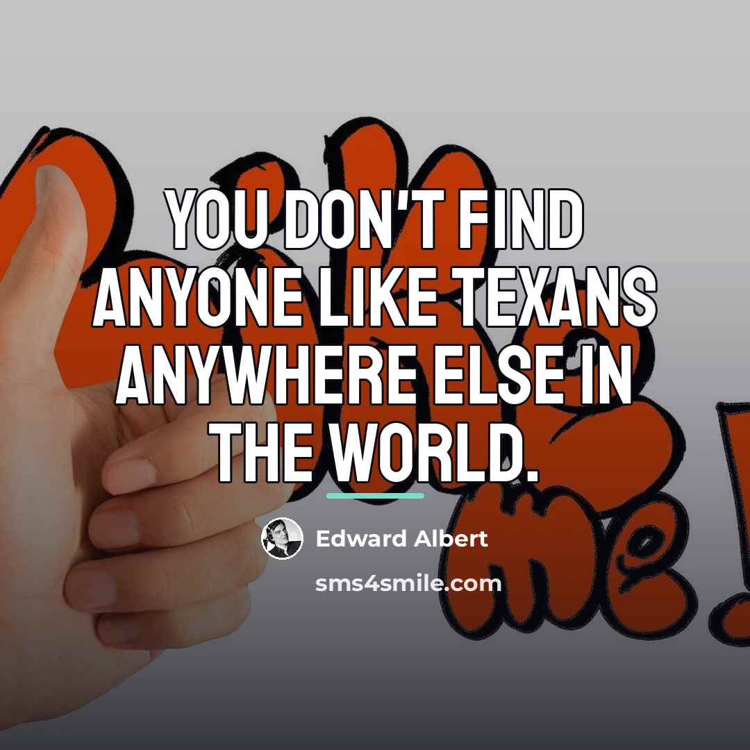 “You don't find anyone like Texans anywhere else in the…” quote by Edward Albert