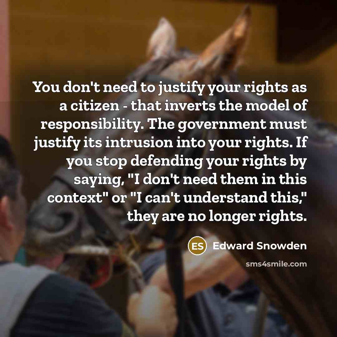 “You don't need to justify your rights as a citizen…” quote by Edward Snowden