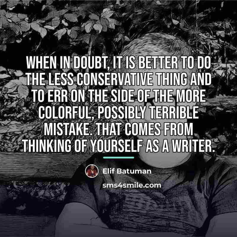 “When in doubt, it is better to do the less…” quote by Elif Batuman