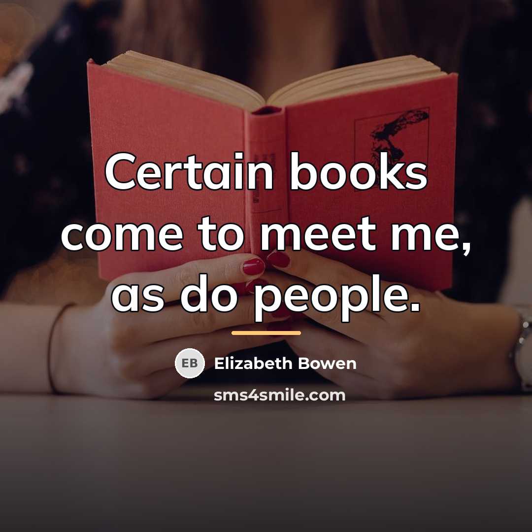 “Certain books come to meet me, as do people.…” quote by Elizabeth Bowen