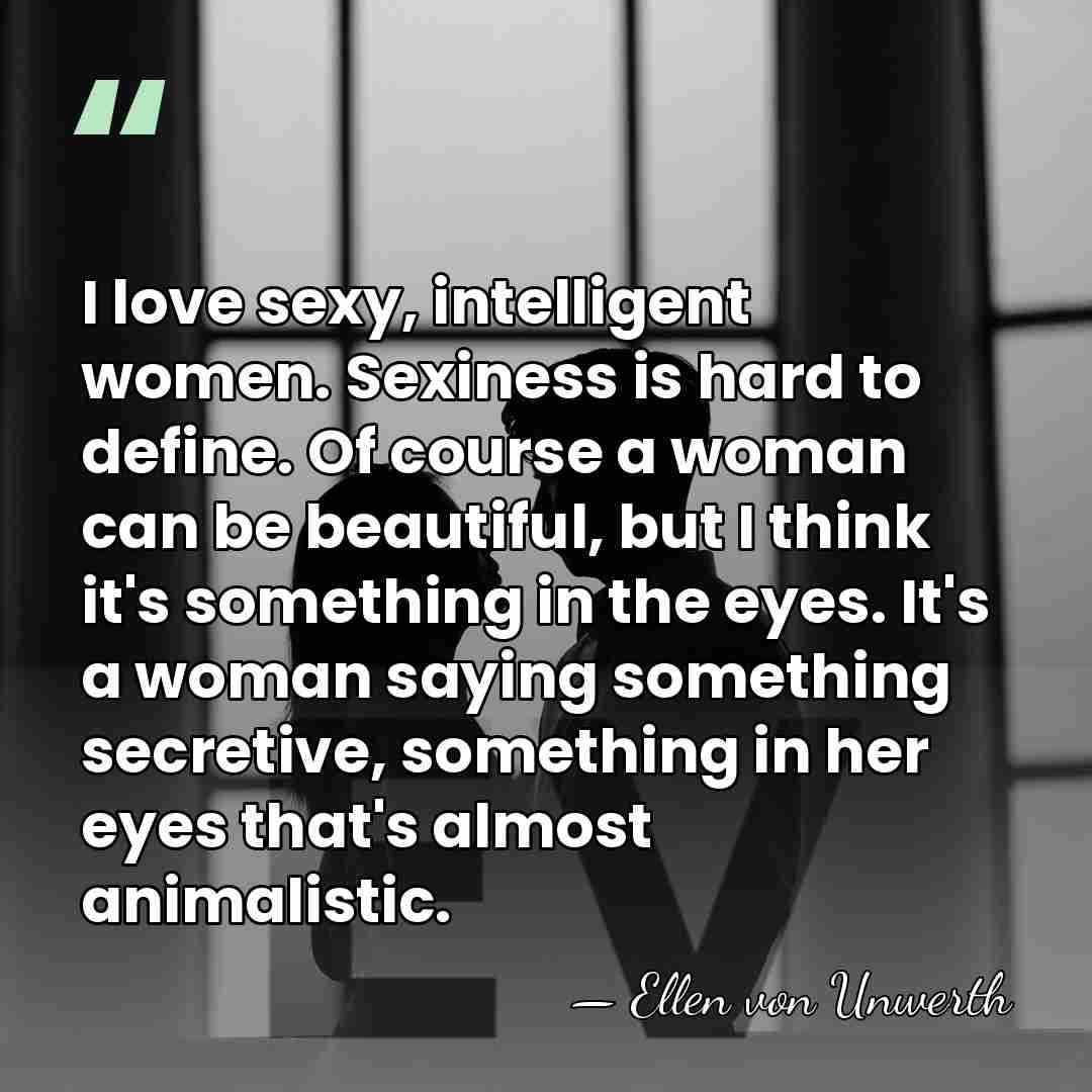 I love sexy, intelligent women. Sexiness is hard to define. Of course&hellip; - Ellen von Unwerth