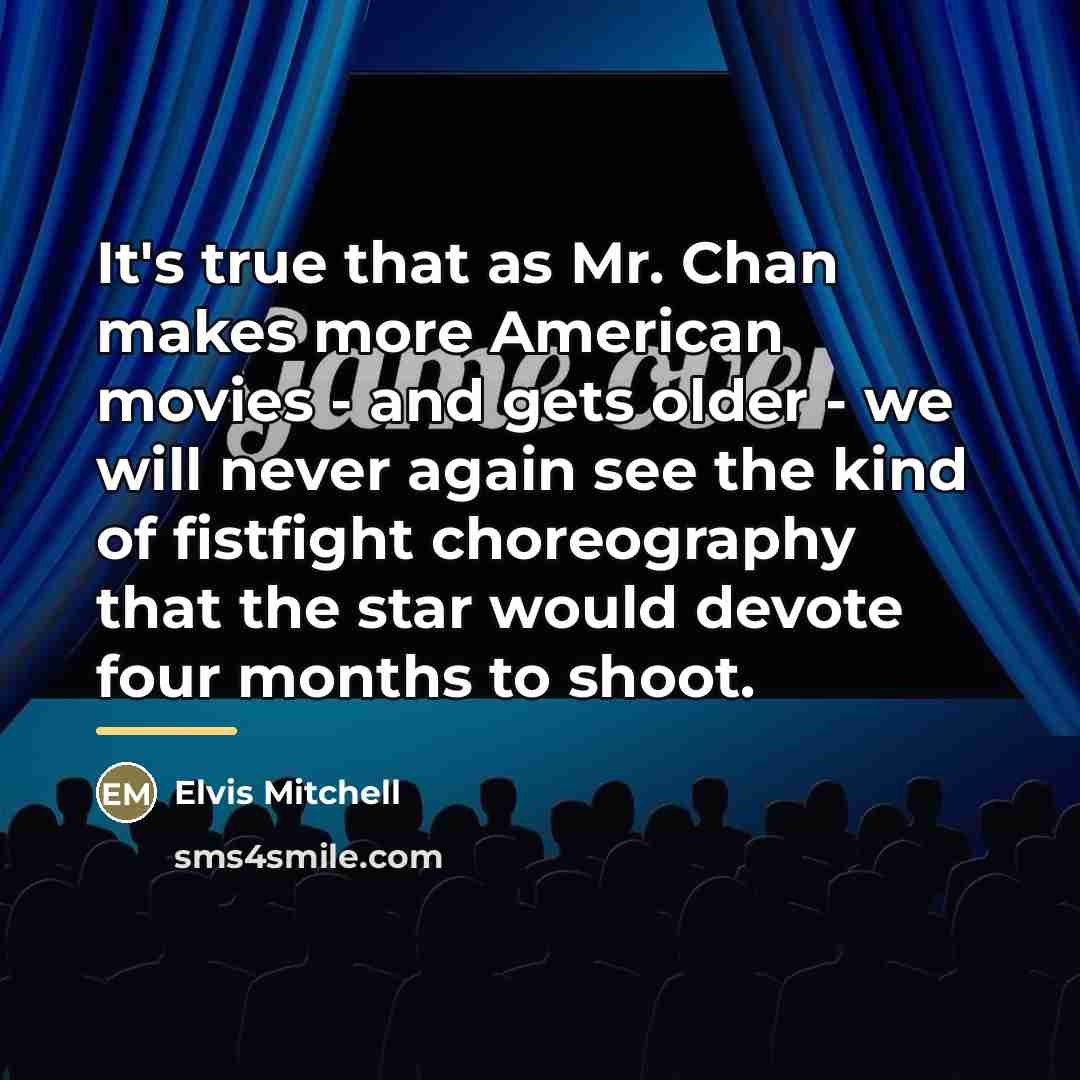 “It's true that as Mr. Chan makes more American movies…” quote by Elvis Mitchell