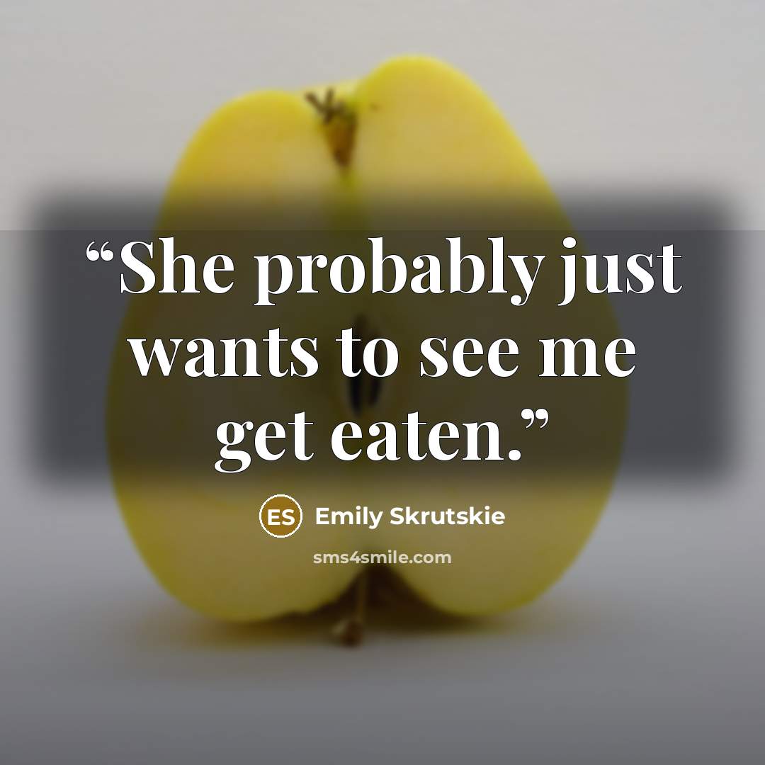 “She probably just wants to see me get eaten.” quote by Emily Skrutskie