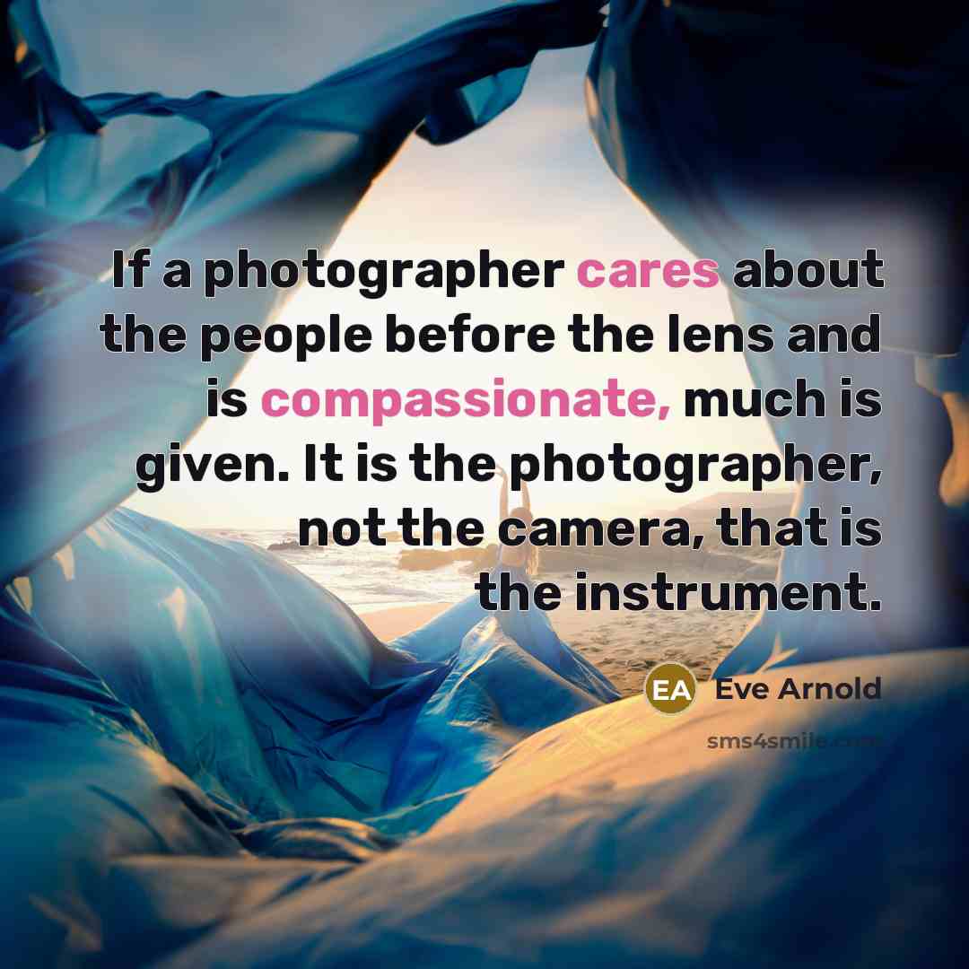 “If a photographer cares about the people before the lens…” quote by Eve Arnold
